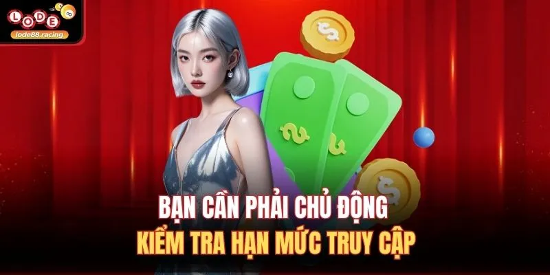 Nạp Tiền Lode88 3 Bạn cần phải chủ động kiểm tra hạn mức truy cập