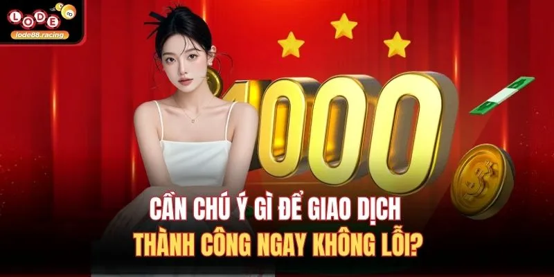 Rút tiền Lode88 3 Cần chú ý gì để giao dịch thành công ngay không lỗi?