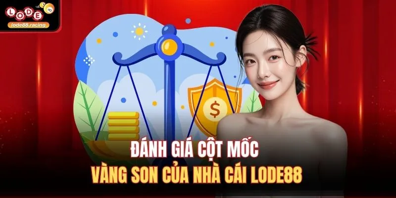Đánh giá cột mốc vàng son của nhà cái Lode88