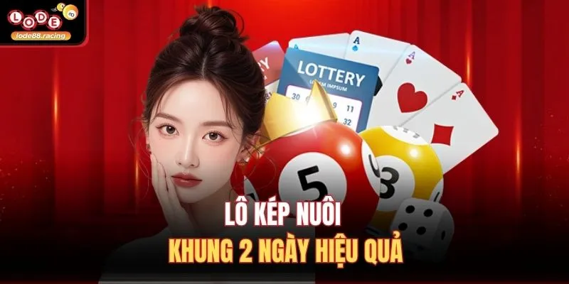 Lô Kép Nuôi Khung 2 Ngày - Đánh Bại Mọi Cầu Lode88 2 Lô kép nuôi khung 2 ngày hiệu quả