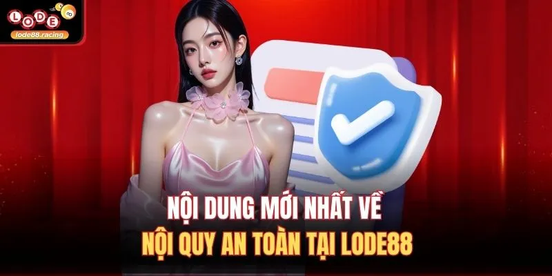 Chính sách bảo mật 2 Nội dung mới nhất về nội quy an toàn tại Lode88