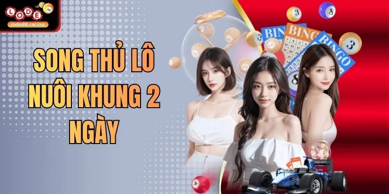 Song Thủ Lô Nuôi Khung 2 Ngày - Tuyệt Kỹ Từ Lode88 1 Song Thủ Lô Nuôi Khung 2 Ngày - Tuyệt Kỹ Từ Lode88