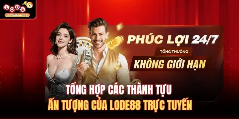 Lode88 - Link Lode88 Online Chính Thức Hoàn Trả Cược 1,8% 10 Tổng hợp các thành tựu ấn tượng của Lode88 trực tuyến